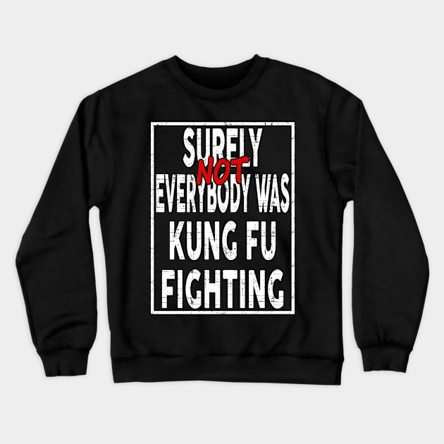 Surely Not everybody was Kung Fu Fighting Crewneck Sweatshirt by lisanna